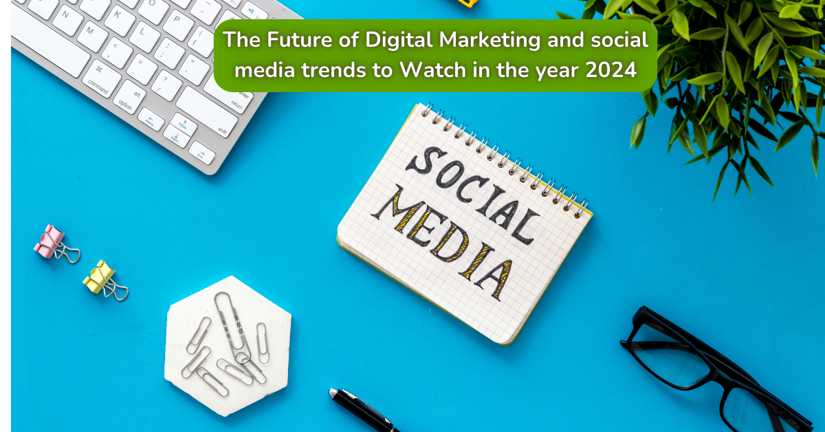 The Future of Digital Marketing and social media trends to Watch in the year 2024 Future of Digital Marketing & Social Media Trends 2024 | Digital Mart Lab