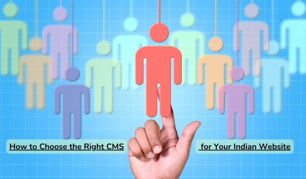 How to Choose the Right CMS for Your Indian Website