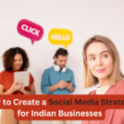 How to Create a Social Media Strategy for Indian Businesses