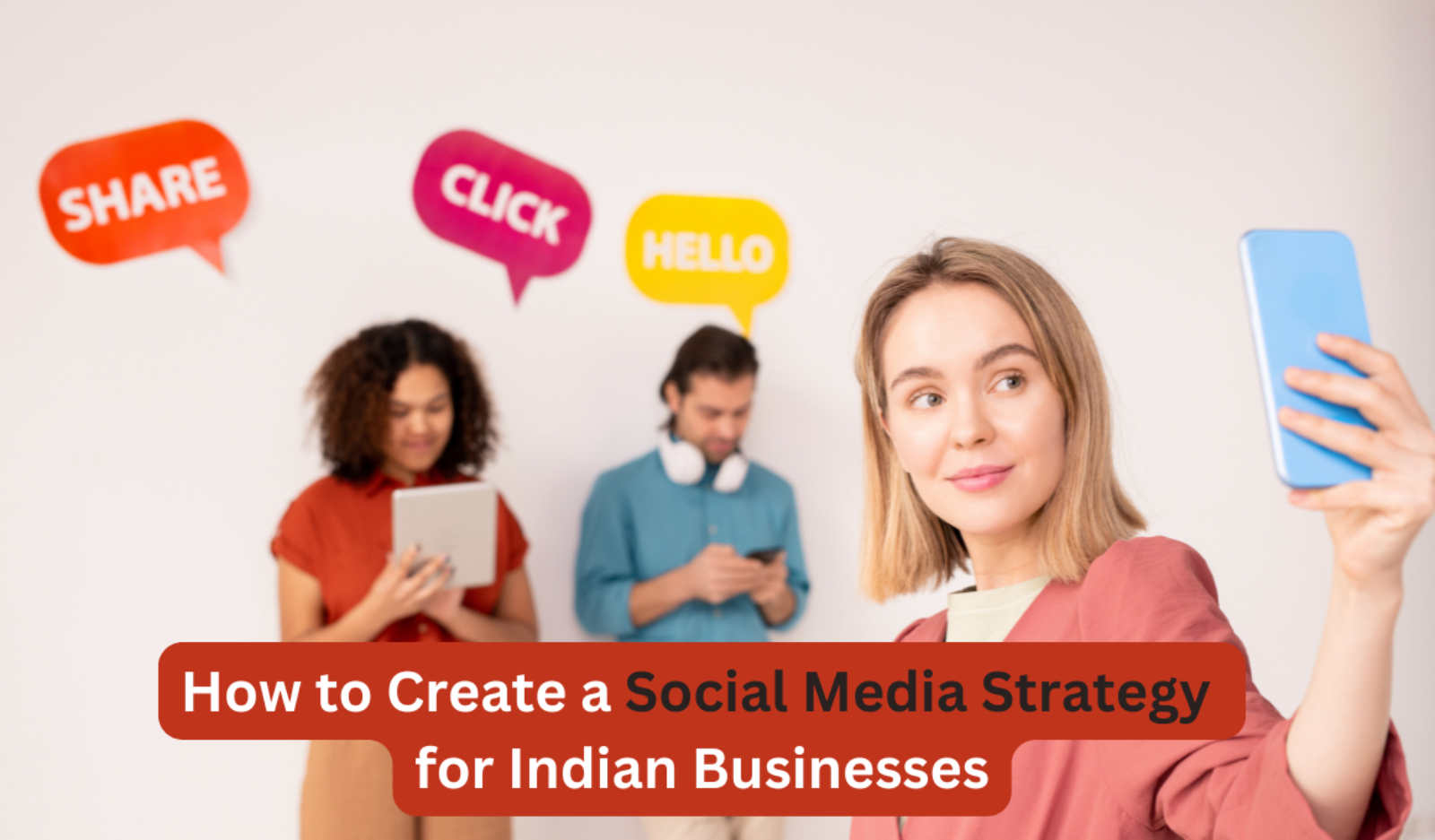 How to Create a Social Media Strategy for Indian Businesses