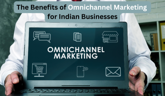 The Benefits of Omnichannel Marketing for Indian Businesses