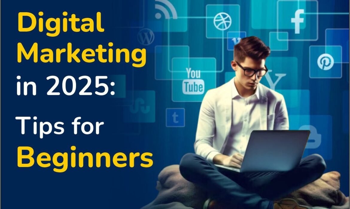 Digital Marketing in 2025: Tips for Beginners