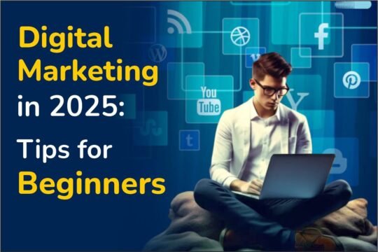 Digital Marketing in 2025: Tips for Beginners