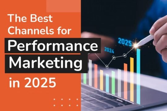 The Best Channels for Performance Marketing in 2025