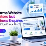 Your Pharma Website Gets Visitors but Few Business Enquiries: What Should You Check First?